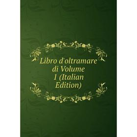 

Книга Libro d'oltramare di Volume 1