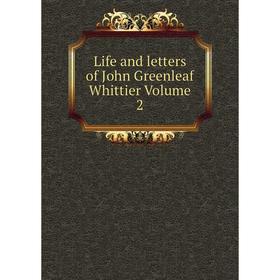 

Книга Life and letters of John Greenleaf Whittier Volume 2