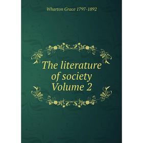 

Книга The literature of society Volume 2