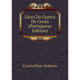 

Книга Livro Da Guerra De Ceuta (Portuguese Edition)