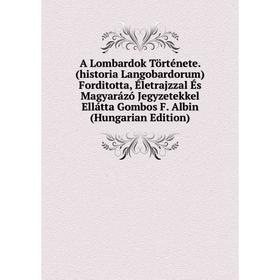 

Книга A Lombardok Története. (historia Langobardorum) Forditotta, Életrajzzal És Magyarázó Jegyzetekkel Ellátta Gombos F. Albin (Hungarian Edition)