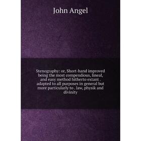 

Книга Stenography: or, Short-hand improved being the most compendious, lineal, and easy method hitherto extant