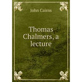 

Книга Thomas Chalmers, a lecture