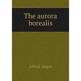 

Книга The aurora borealis