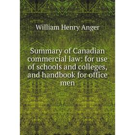 

Книга Summary of Canadian commercial law: for use of schools and colleges, and handbook for office men