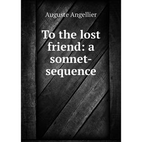 

Книга To the lost friend: a sonnet-sequence