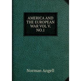 

Книга AMERICA AND THE EUROPEAN WAR VOL V. NO.1