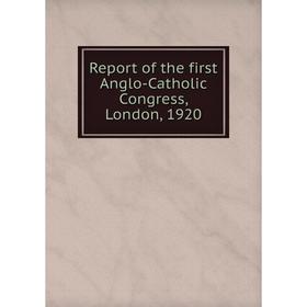 

Книга Report of the first Anglo-Catholic Congress, London, 1920