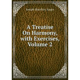 

Книга A Treatise On Harmony, with Exercises, Volume 2