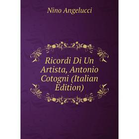 

Книга Ricordi Di Un Artista, Antonio Cotogni (Italian Edition)