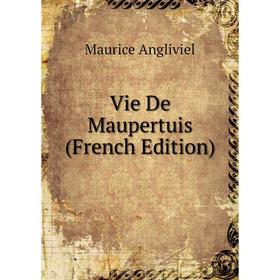 

Книга Vie De Maupertuis (French Edition)