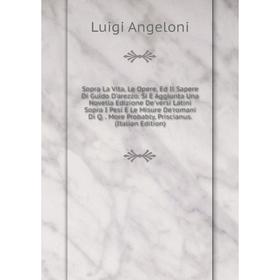 

Книга Sopra La Vita, Le Opere, Ed Il Sapere Di Guido D'arezzo