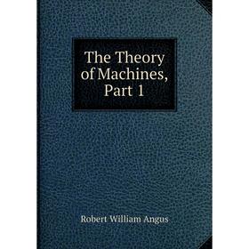 

Книга The Theory of Machines, Part 1