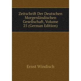 

Книга Zeitschrift Der Deutschen Morgenländischen Gesellschaft, Volume 25 (German Edition)