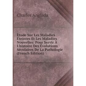 

Книга Ètude Sur Les Maladies Éteintes Et Les Maladies Nouvelles: Pour Servir À L'histoire Des Évolutions Séculaires De La Pathologie (French Edition)