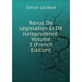 

Книга Revue De Législation Et De Jurisprudence, Volume 3 (French Edition)