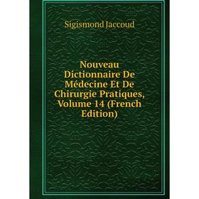 

Книга Nouveau Dictionnaire De Médecine Et De Chirurgie Pratiques, Volume 14