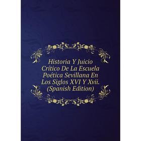 

Книга Historia Y Juicio Crítico De La Escuela Poética Sevillana En Los Siglos XVI Y Xvii. (Spanish Edition)