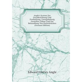 

Книга Angle's System Zur Geraderichtung Und Festhaltung, Unregalmässig Gestellter Zähne Und Zur Behandlung Von Kieferbrüchen (German Edition)