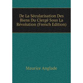 

Книга De La Sécularisation Des Biens Du Clergé Sous La Révolution (French Edition)