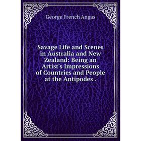 

Книга Savage Life and Scenes in Australia and New Zealand: Being an Artist's Impressions of Countries and People at the Antipodes.