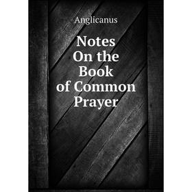 

Книга Notes On the Book of Common Prayer
