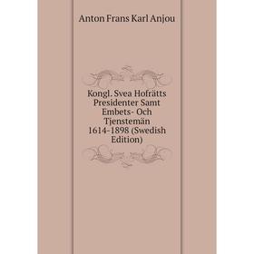 

Книга Kongl. Svea Hofrätts Presidenter Samt Embets- Och Tjenstemän 1614-1898 (Swedish Edition)