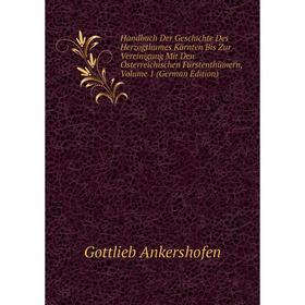 

Книга Handbuch Der Geschichte Des Herzogthumes Kärnten Bis Zur Vereinigung Mit Den Österreichischen Fürstenthümern, Volume 1 (German Edition)