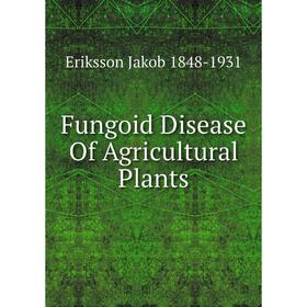

Книга Fungoid Disease Of Agricultural Plants