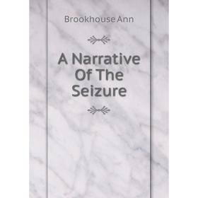 

Книга A Narrative Of The Seizure
