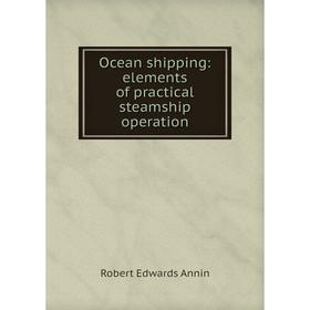 

Книга Ocean shipping: elements of practical steamship operation