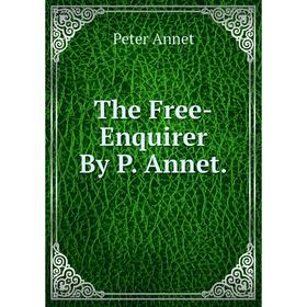 

Книга The Free-Enquirer By P. Annet.
