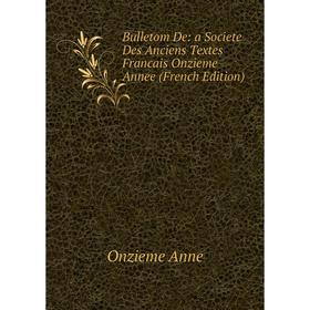 

Книга Bulletom De: a Societe Des Anciens Textes Francais Onzieme Annee (French Edition)