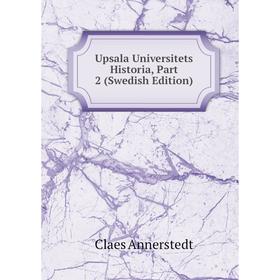 

Книга Upsala Universitets Historia, Part 2 (Swedish Edition)
