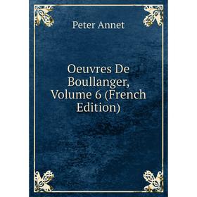 

Книга Oeuvres De Boullanger, Volume 6