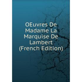 

Книга Oeuvres De Madame La Marquise De Lambert