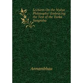 

Книга Lectures On the Nyáya Philosophy: Embracing the Text of the Tarka Sangraha