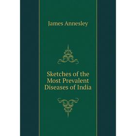 

Книга Sketches of the Most Prevalent Diseases of India