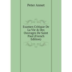 

Книга Examen Critique De La Vie & Des Ouvrages De Saint Paul (French Edition)