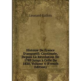 

Книга Histoire De France D'anquetil: Continuée, Depuis La Révolution De 1789 Jusqu'à Celle De 1830, Volume 4 (French Edition)