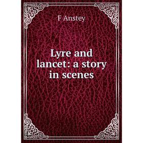 

Книга Lyre and lancet: a story in scenes