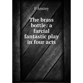 

Книга The brass bottle: a farcial fantastic play in four acts