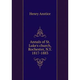 

Книга Annals of St. Luke's church, Rochester, N.Y. 1817-1883