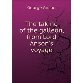 

Книга The taking of the galleon, from Lord Anson's voyage