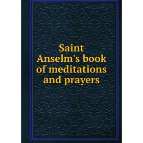 

Книга Saint Anselm's book of meditations and prayers