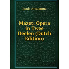 

Книга Mazet: Opera in Twee Deelen