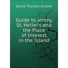 

Книга Guide to Jersey, St. Helier's and the Place of Interest in the Island