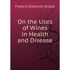 

Книга On the Uses of Wines in Health and Disease