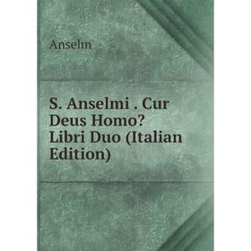 

Книга S. Anselmi. Cur Deus Homo Libri Duo (Italian Edition)