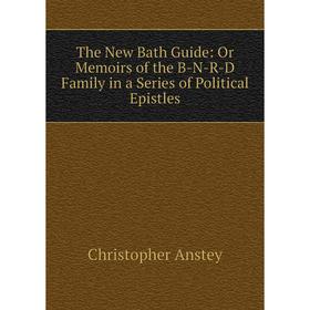 

Книга The New Bath Guide: Or Memoirs of the B-N-R-D Family in a Series of Political Epistles